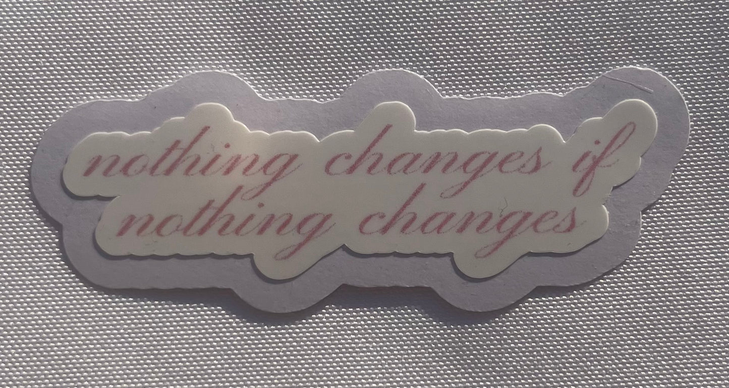 nothing changes if nothing changes sticker