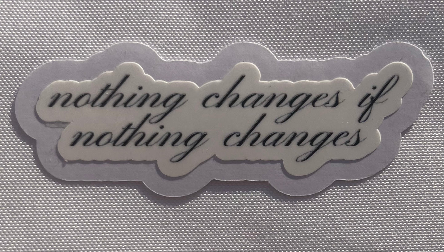 nothing changes if nothing changes sticker