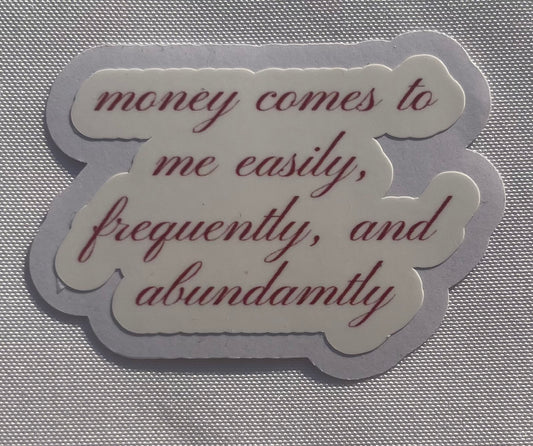 money comes to me easily, frequently, and abundantly vinyl sticker
